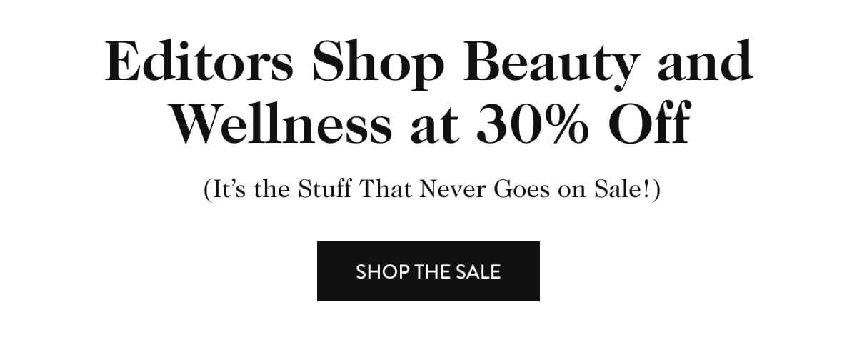 Editors Shop Beauty and Wellness at 30% Off