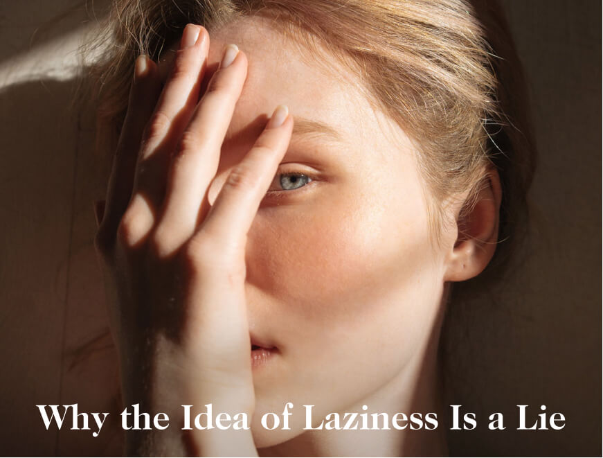 Why the Idea of Laziness Is a Lie