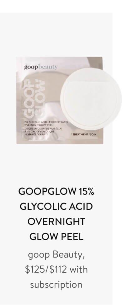 GOOPGLOW 15% Glycolic Acid Overnight Glow Peel goop Beauty, $125/$112 with subscription