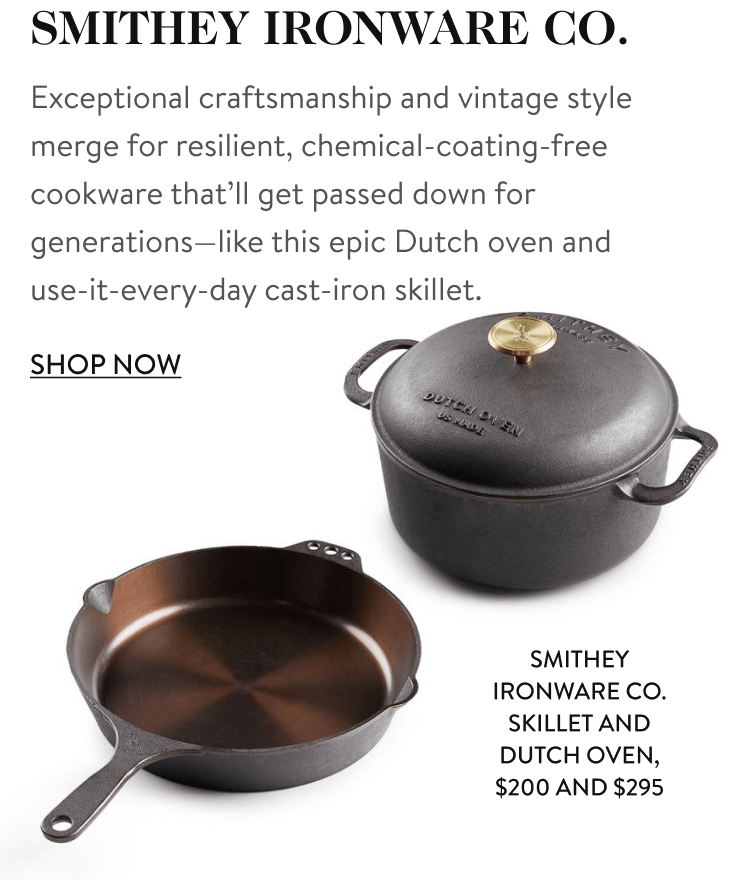 Smithey Ironware Co. Skillet and Dutch Oven, $200 and $295