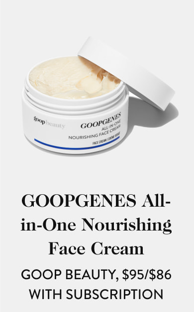 GOOPGENES All-in-One Nourishing Face Cream goop Beauty, $95/$86 with subscription