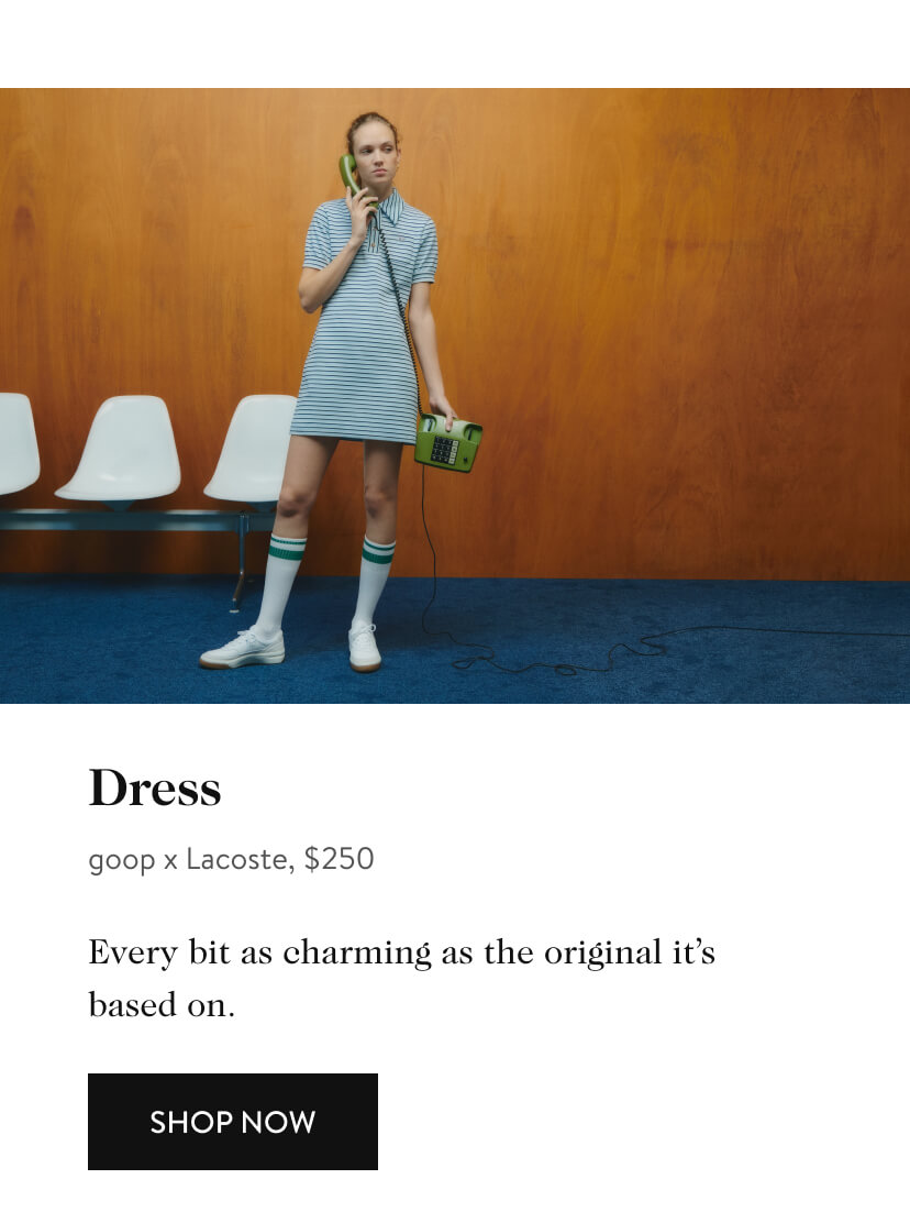  Dress goop x Lacoste, $250 Every bit as charming as the original its based on. SHOP NOW 
