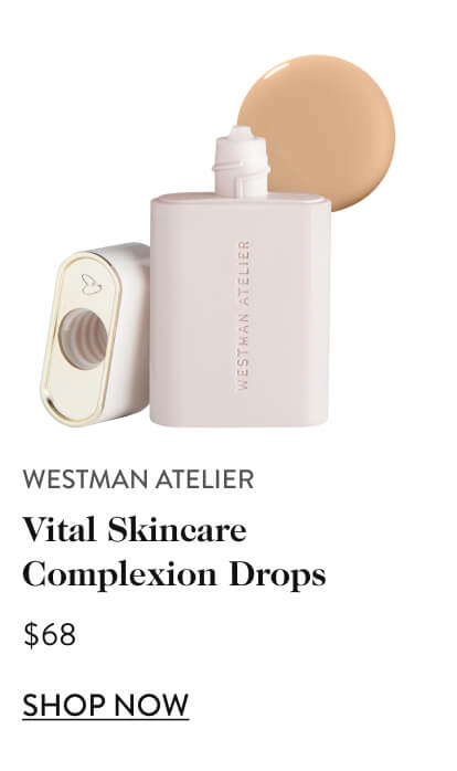  WESTMAN ATELIER WESTMAN ATELIER Vital Skincare Complexion Drops $68 SHOP NOW 