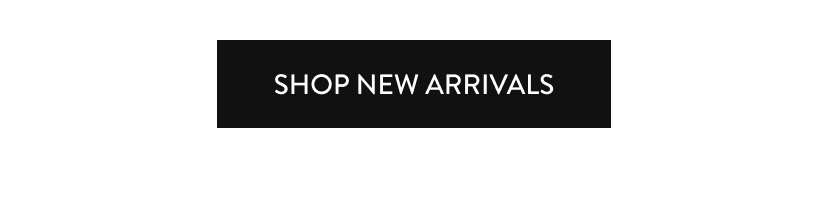 SHOP NEW ARRIVALS