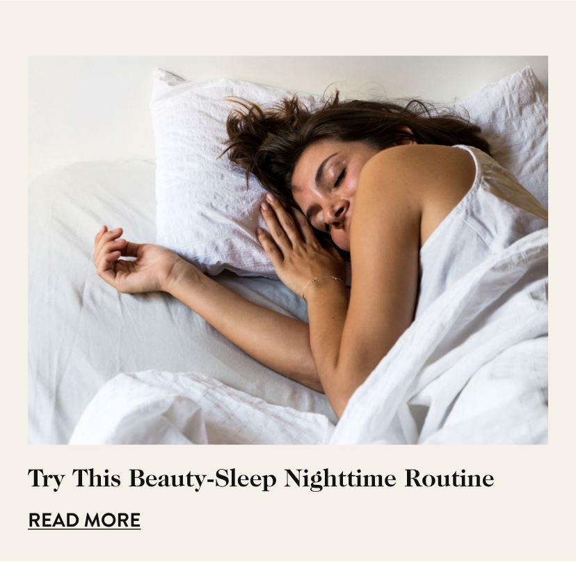 Try This Beauty-Sleep Nighttime Routine Read More 