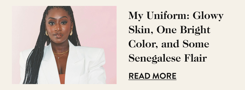 My Uniform: Glowy Skin, One Bright Color, and Some Senegalese Flair Read More