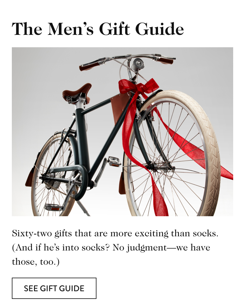 The Men’s Gift Guide Sixty-two gifts that are more exciting than socks. (And if he’s into socks? No judgment—we have those, too.) see gift guide