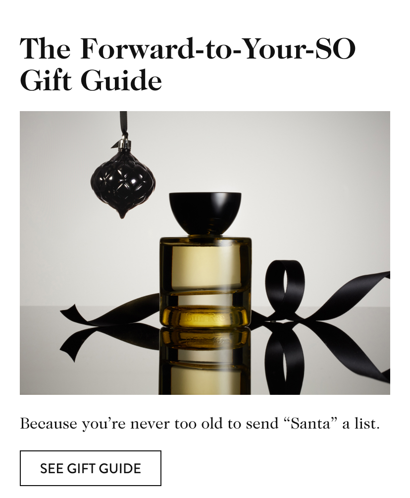 The Forward-to-Your-SO Gift Guide Because you’re never too old to send “Santa” a list. see gift guide