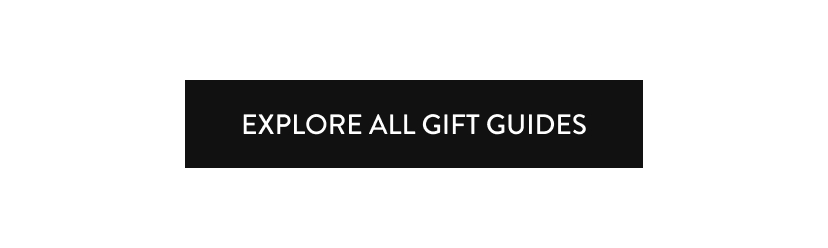 explore ALL GIFT GUIDES