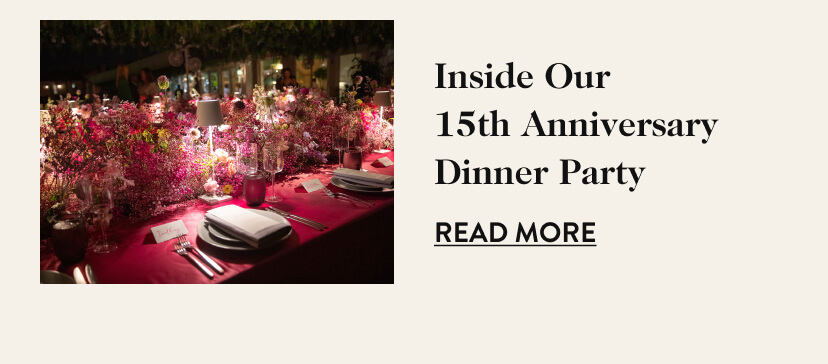 Inside Our 15th Anniversary Dinner Party