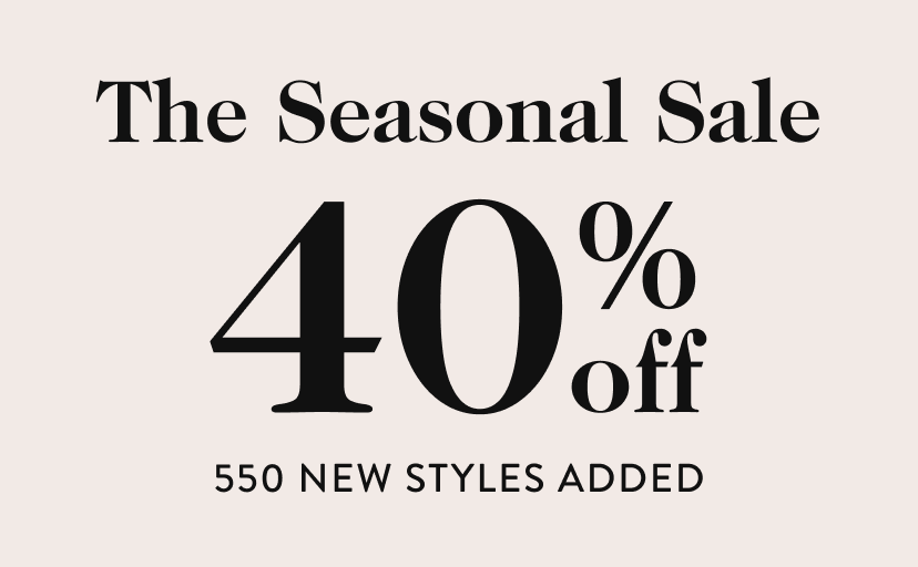 The Seasonal Sale 40 off % 550 new styles added