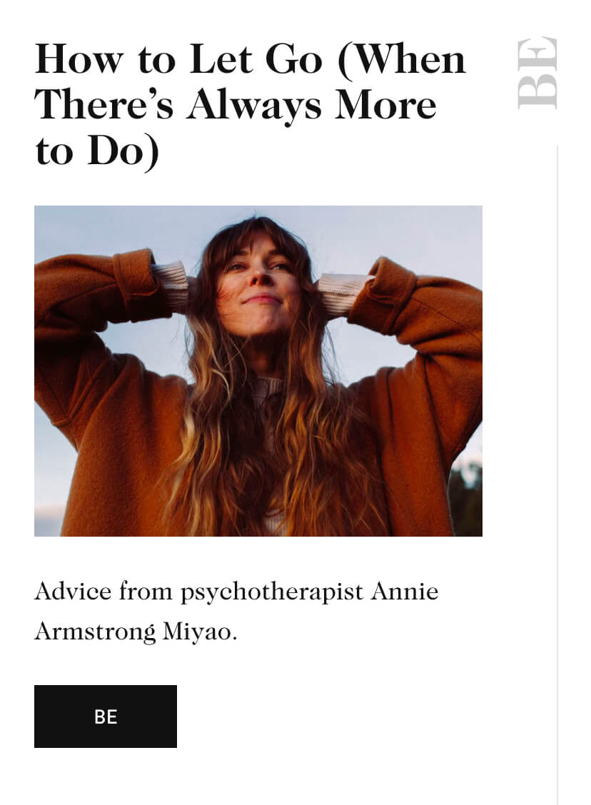 How to Let Go (When There’s Always More to Do) BE Advice from psychotherapist Annie Armstrong Miyao. be