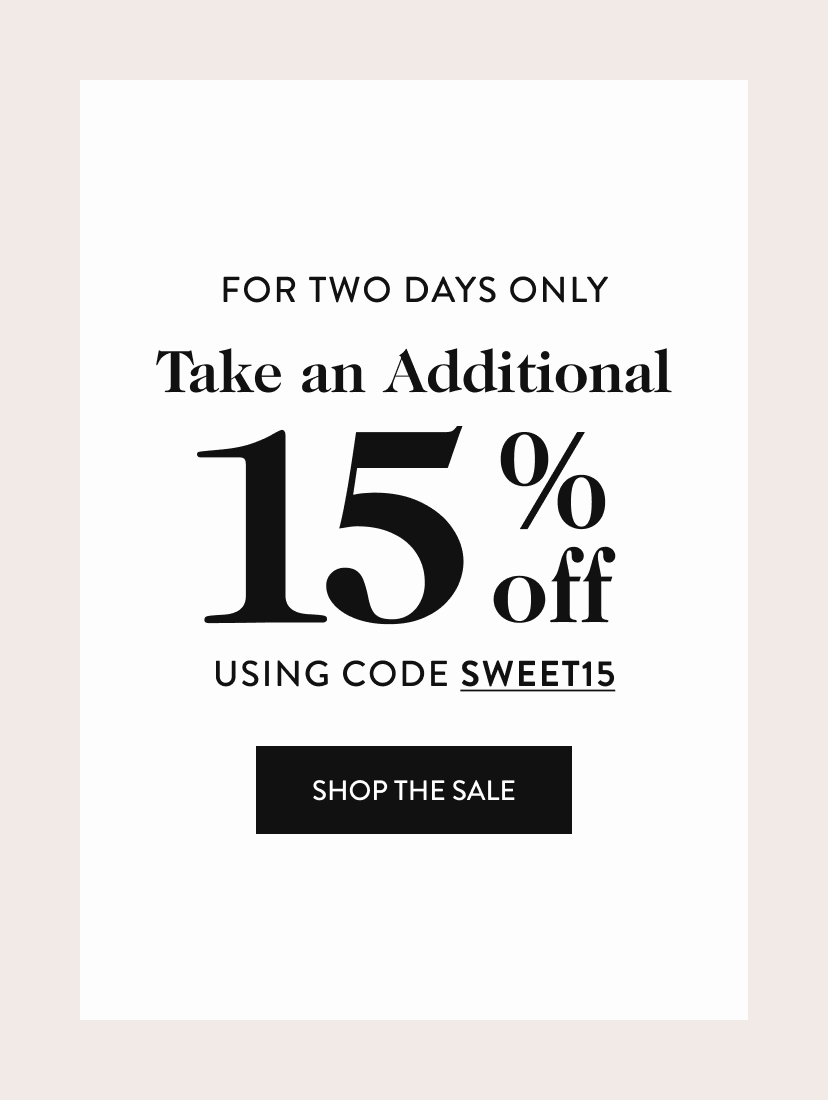 for two days only Take an Additional 15 % off Using Code sweet15 shop the sale