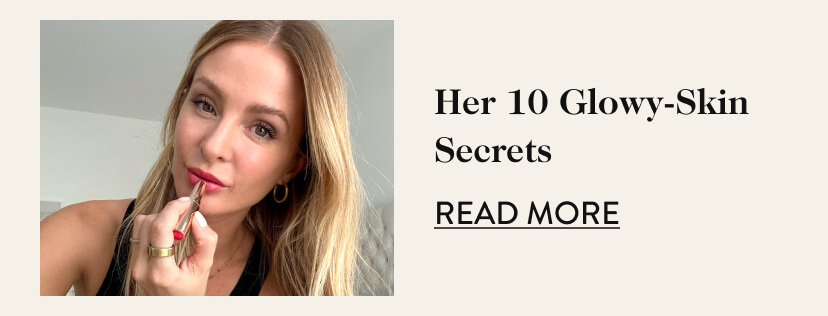 Her 10 Glowy-Skin Secrets