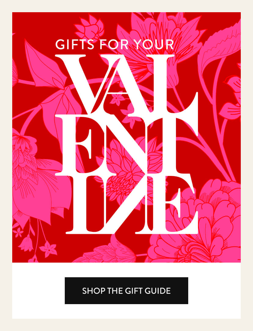 Gifts for your Valentine. Shop the Gift Guide.