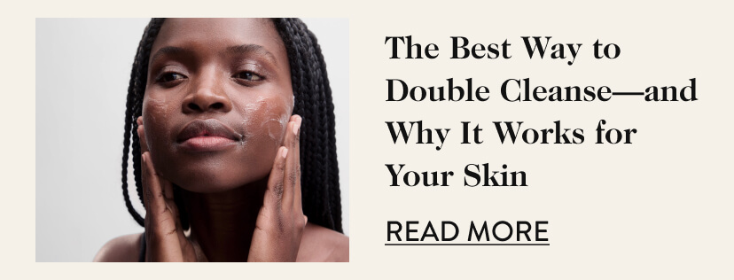 The Best Way to Double Cleanse-and Why It Works for Your Skin