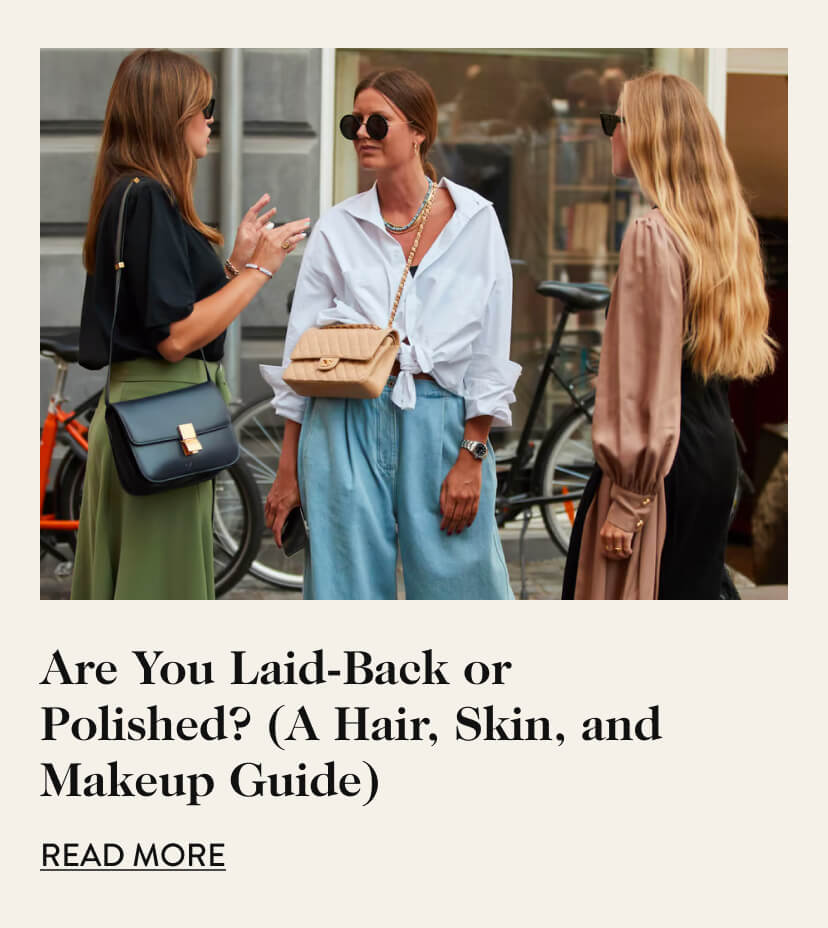 Are You Laid-Back or Polished? (A Hair, Skin, and Makeup Guide)