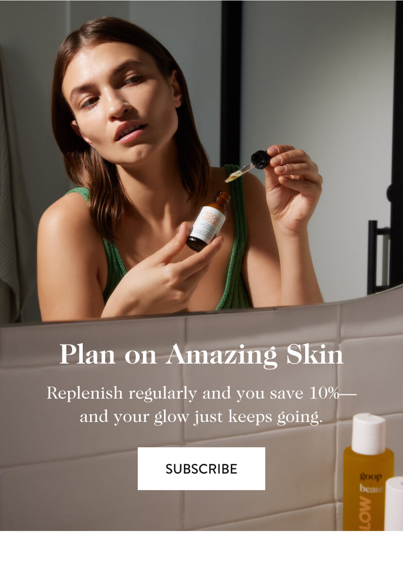 Plan on Amazing Skin. Replenish regularly and you save 10%-and your glow just keeps going. Subscribe.