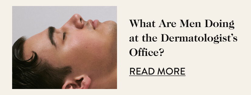 What Are Men Doing at the Dermatologist's Office?