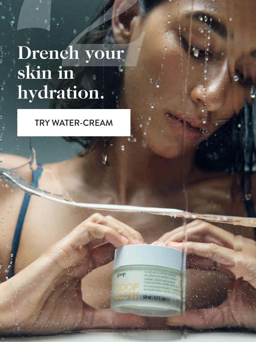 Drench your skin in hydration. Try Water-Cream.