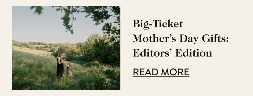 BIg-Ticket Mother's Day Gifts: Editors' Edition