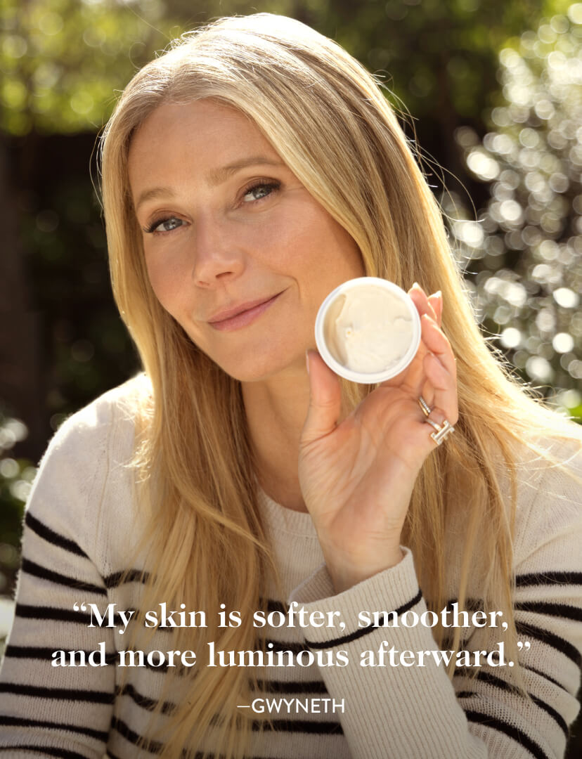 ''My skin is softer, smoother, and more luminous afterwards.'' -Gwyneth