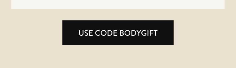 USE CODE BODYGIFT