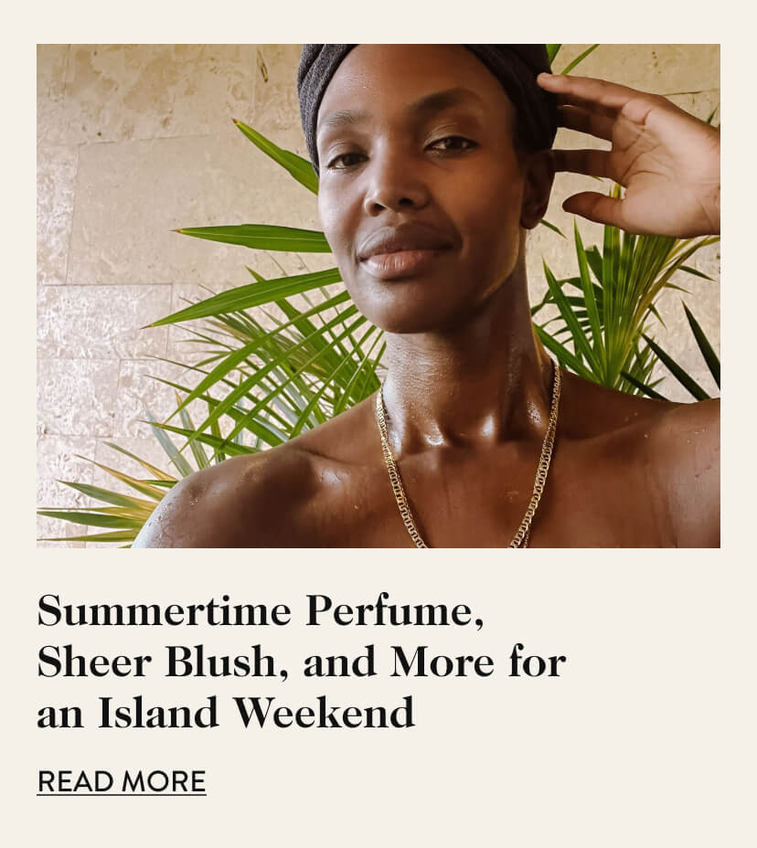 Summertime Perfume, Sheer Blush, and More for an Island Weekend