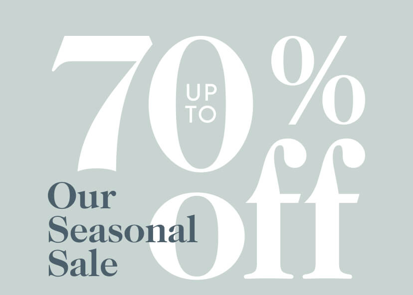 Up to 70% off Our Seasonal Sale