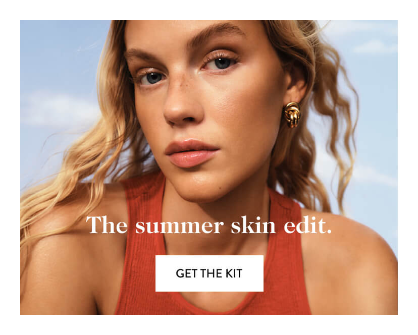 The summer skin edit. Get The Kit.