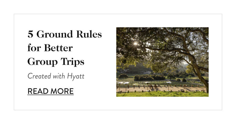 5 Ground Rules for Better Group Trips. Created with Hyatt. Read More.