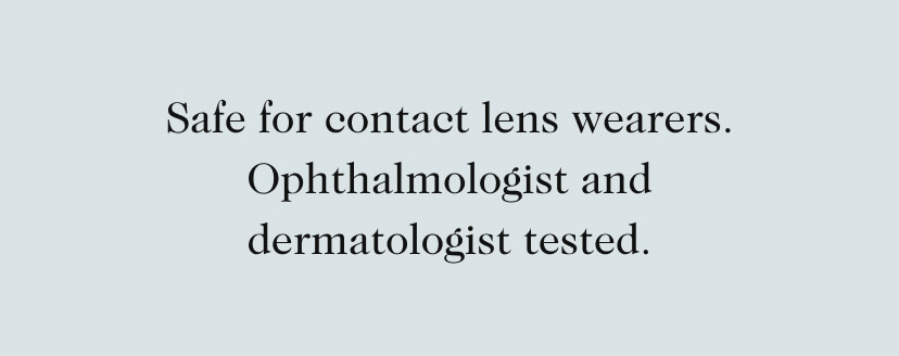 Safe for contact lens wearers. Ophthalmologist and dermatologist tested.