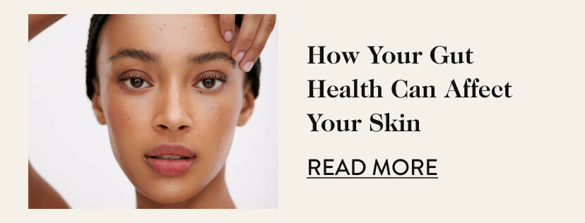 How Your Gut Health Can Affect Your Skin