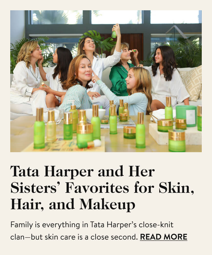 Tata Harper and Her Sisters' Favorite for Skin, Hair, and Makeup