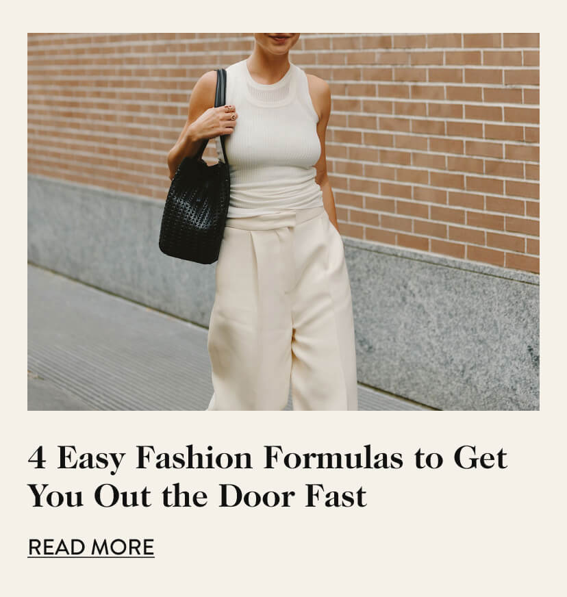 4 Easy Fashion Formulas to Get You Out the Door Fast