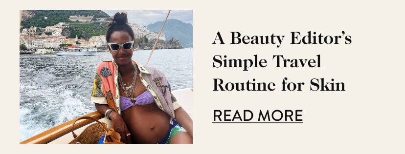 A Beauty Editor's Simple Travel Routine for Skin