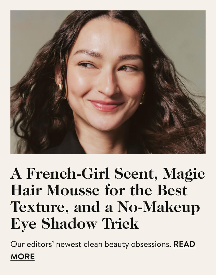 A French-Girl Scent, Magic Hair Mousse for the Best Texture, and a No-Makeup Eye Shadow Trick