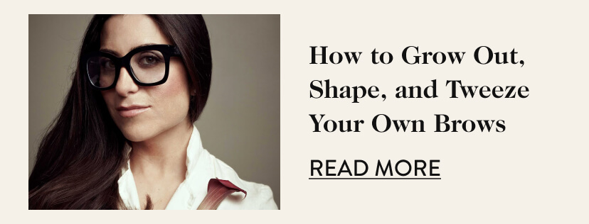 How to Grow Out, Shape, and Tweeze Your Own Brows