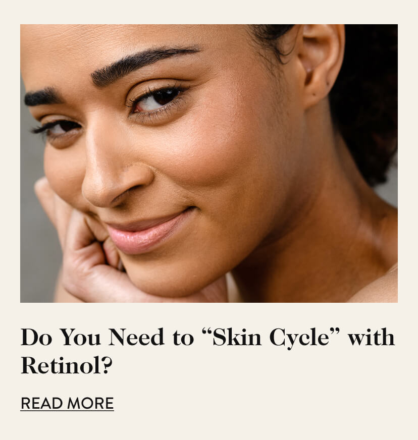 Do You Need to ''Skin Cycle'' with Retinol? 