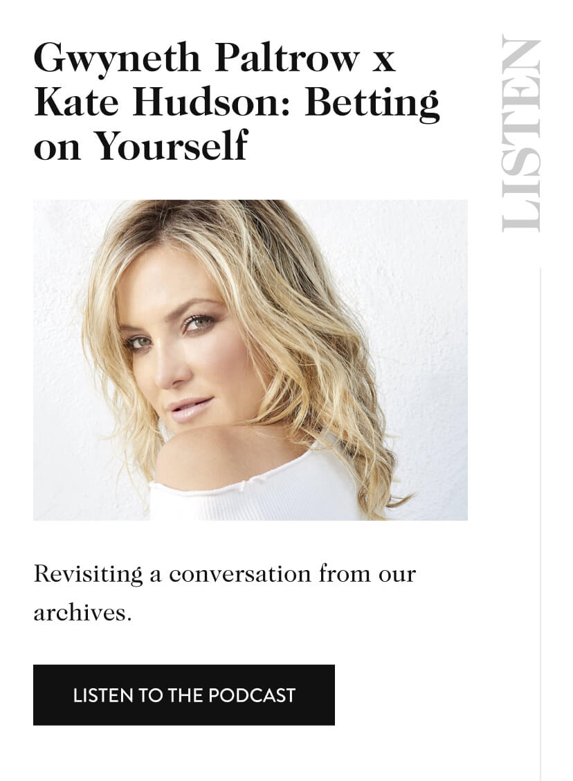 Gwyneth Paltrow x Kate Hudson: Betting on Yourself