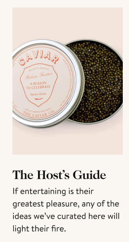 The Host's Guide. If entertaining is their greatest pleasure, any of the ideas we’ve curated here will light their fire. 