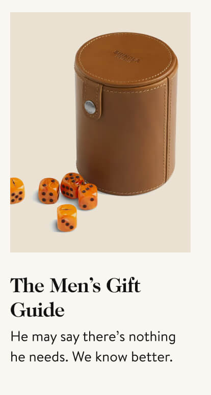 The Men's Gift Guide. He may say there’s nothing he needs. We know better. 