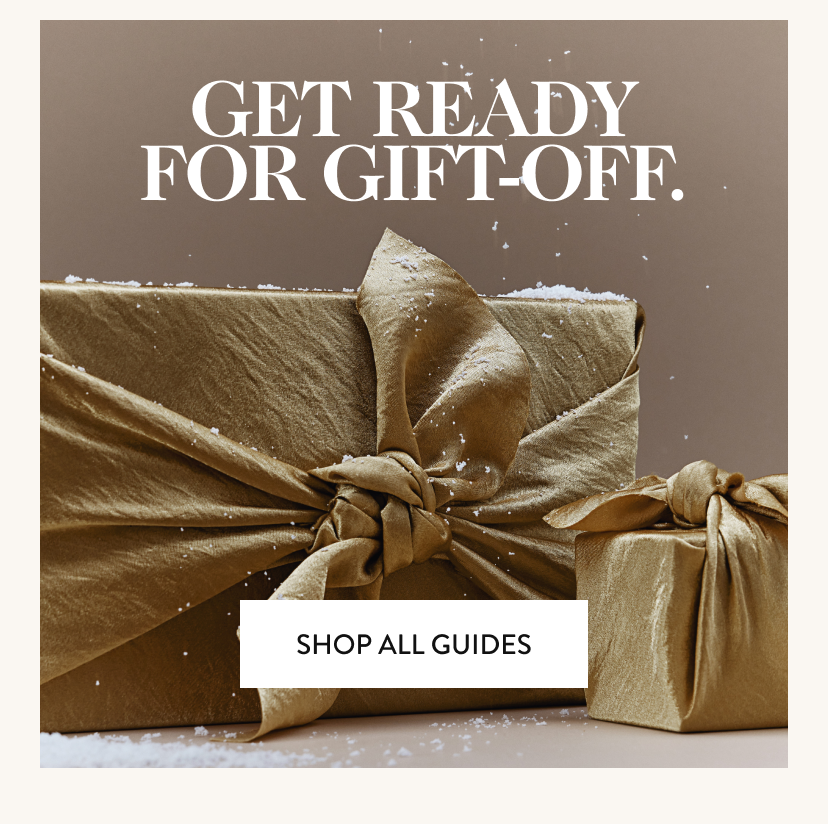 Get Ready For Gift-Off. Shop All Guides.