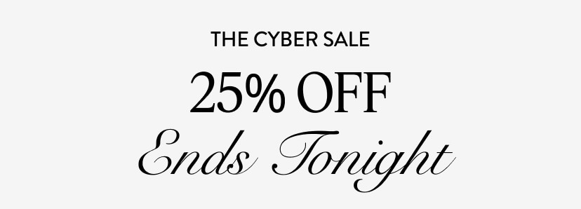 The Cyber Sale. 25% Off. Ends Tonight.