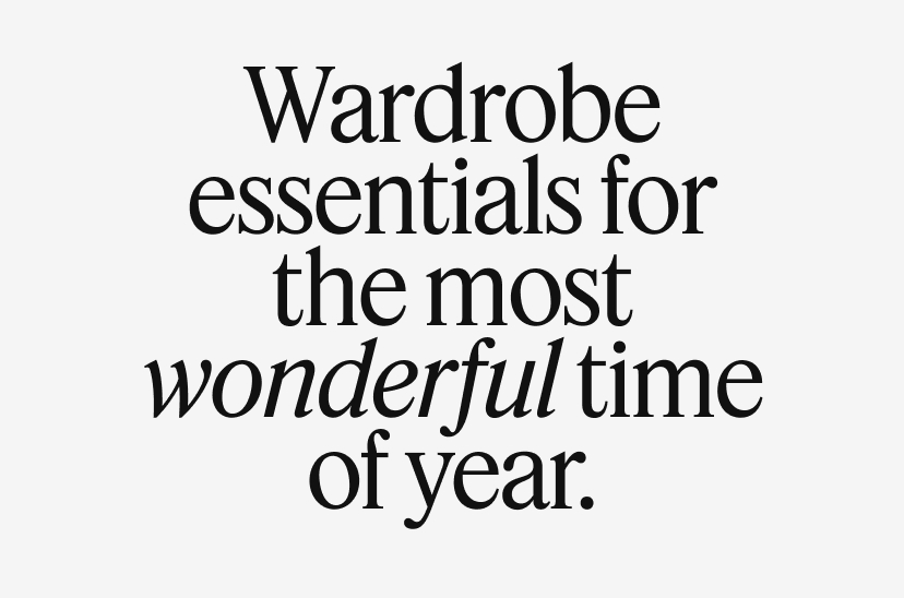 Wardrobe essentials for the most wonderful time of year.