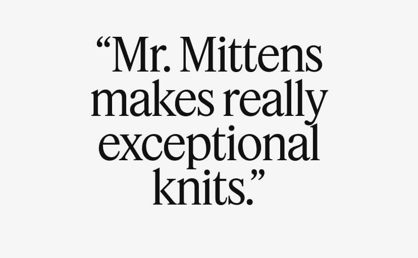 ''Mr Mittens makes really exceptional knits.''