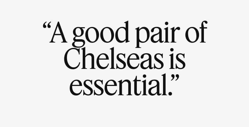 ''A good pair of Chelseas is essential.''