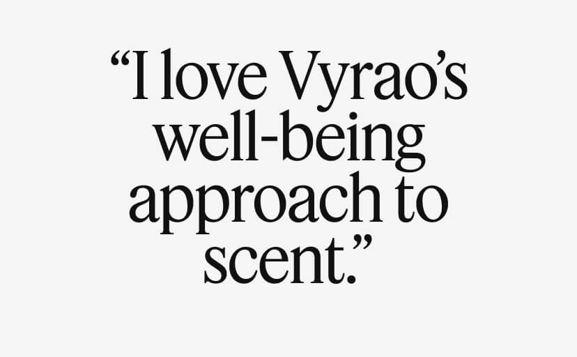 ''I love Vyrao's well-being approach to scent.''