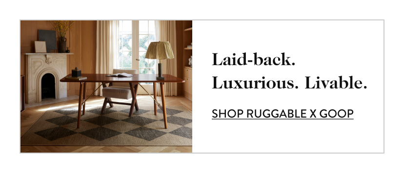 Laid-back. Luxurious. Livable. Ruggable x Goop