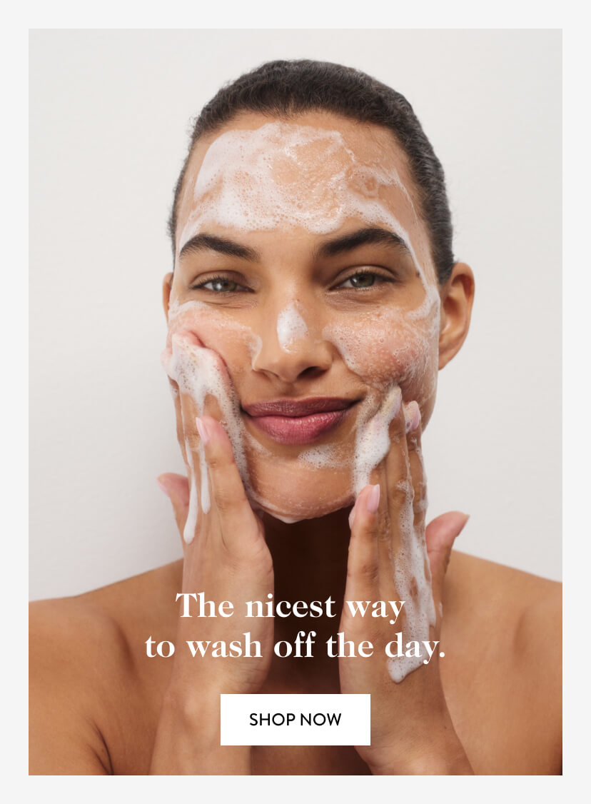 The nicest way to wash off the day. Shop Now